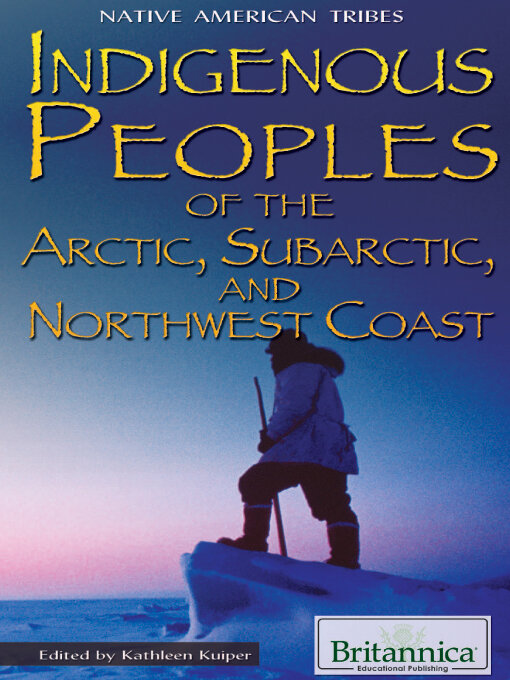 Title details for Indigenous Peoples of the Arctic, Subarctic, and Northwest Coast by Kathleen Kuiper - Wait list